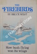 The Firebird - An Account of the First 50 Years of the Ontario Provincial Air Service by WEST, Bruce